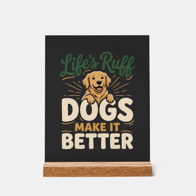 Funny Dogs Make It Better Acrylic Sign (Front)