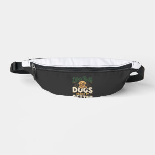 Funny Dogs Make It Better Bum Bags