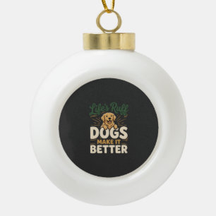 Funny Dogs Make It Better Ceramic Ball Christmas Ornament