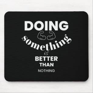 Funny Doing Soing Is Better Than Nothing Design  Mouse Mat
