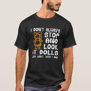 Funny Doll Collector Saying Costume Antique Dolls T-Shirt