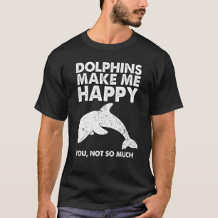 Funny Dolphin Gift For Men Women Cool Dolphins Mak T-Shirt