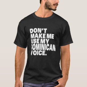 Funny Dominican Republic Use My Dominican Voice T-Shirt