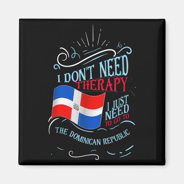 Funny Dominican Roots I Don't Need Therapy I Just  Magnet (Front)