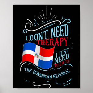 Funny Dominican Roots I Don't Need Therapy I Just  Poster