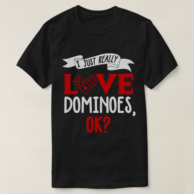 Funny Dominoes Shirt I Love Dominoes Joke Dominoes (Design Front)