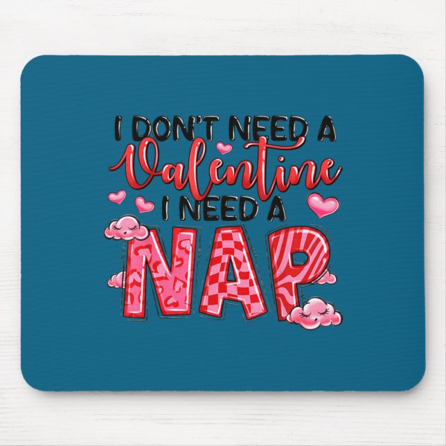 Funny Don' Need Valentine Need Nap Mouse Mat (Front)