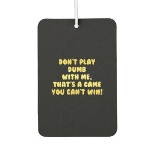 Funny Don’t Play Dumb Joke Car Air Freshener
