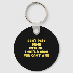 Funny Don’t Play Dumb Joke Key Ring