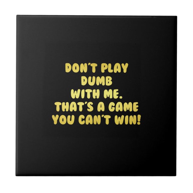 Funny Don’t Play Dumb Joke Tile (Front)