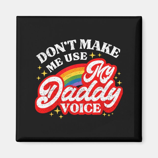 Funny Don' Use Daddy Voice Lgbt Magnet (Front)