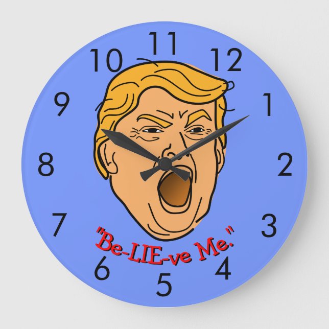 Funny Donald Trump "Be-LIE-ve Me" Wrong Time Large Clock (Front)