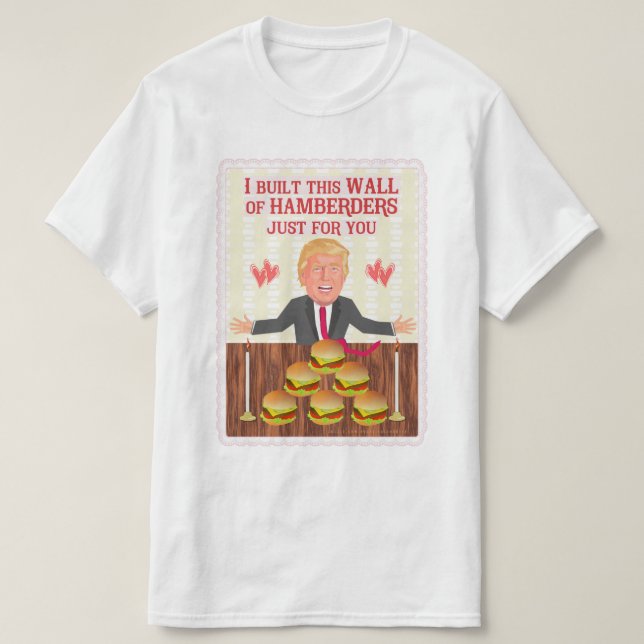 Funny Donald Trump Hamberders Wall Valentine's Day T-Shirt (Design Front)