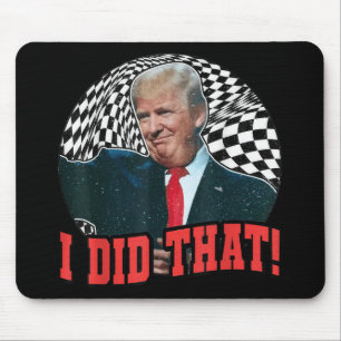 Funny Donald Trump I Did That Mouse Mat