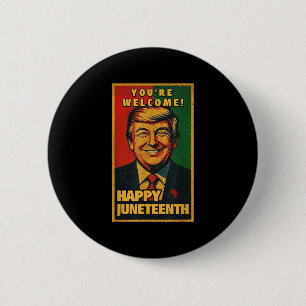 Funny Donald Trump Juneteenth Shirt - Youre Welcom 6 Cm Round Badge