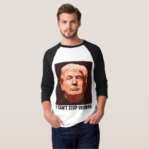 Funny Donald Trump T-shirts, I CAN'T STOP WINNING T-Shirt
