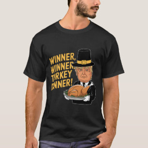 Funny Donald Trump Winner Winner Turkey Dinner Tha T-Shirt