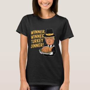 Funny Donald Trump Winner Winner Turkey Dinner Tha T-Shirt