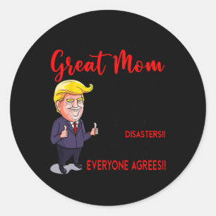 Funny Donald Trump You39re A Really Great Mum  Classic Round Sticker