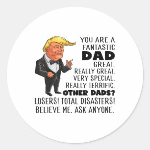 Funny Donald Trump Youre A Fantastic Dad Great Rea Classic Round Sticker