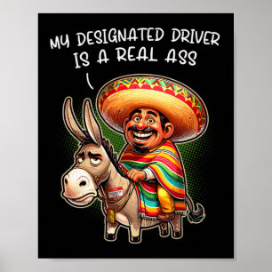 Funny Donkey My Designated Driver Is A Real Mexica Poster