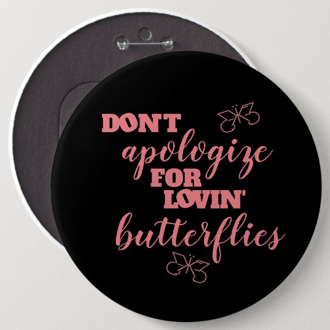 Funny Don't Apologise for Lovin' Butterflies 6 Cm Round Badge (Front & Back)