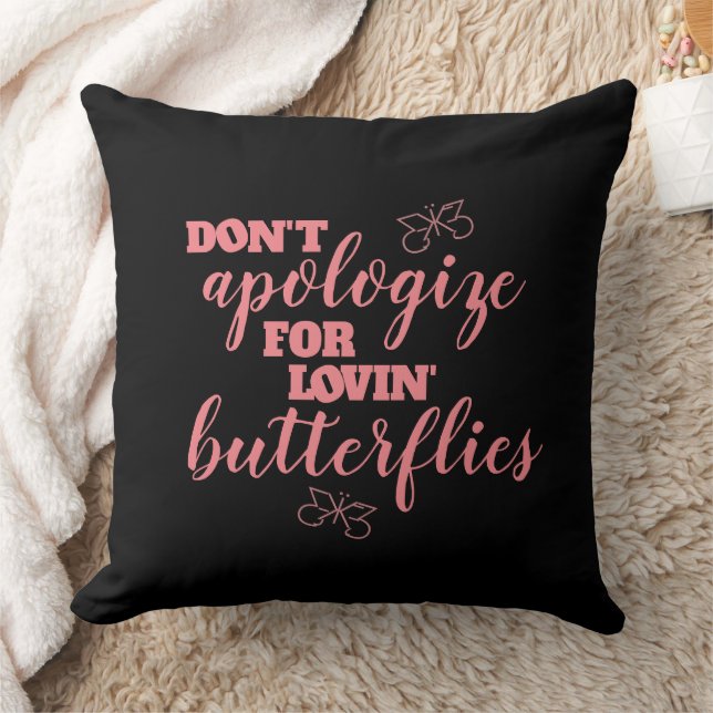Funny Don't Apologise for Lovin' Butterflies Cushion (Blanket)