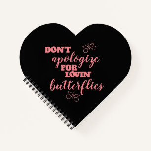 Funny Don't Apologise for Lovin' Butterflies Notebook