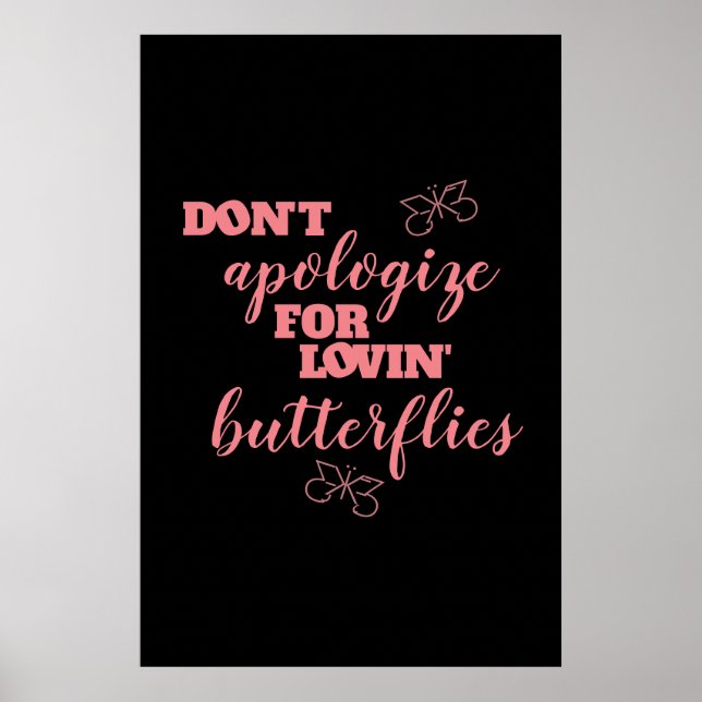 Funny Don't Apologize for Lovin' Butterflies Poster (Front)