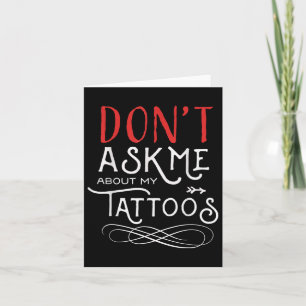 Funny Dont Ask Me About My Tattoos Piercings Card