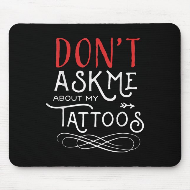 Funny Dont Ask Me About My Tattoos Piercings  Mouse Mat (Front)