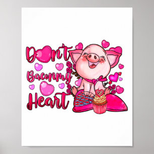 Funny Dont Bacon My Heart Cute G Valentines Da  Poster
