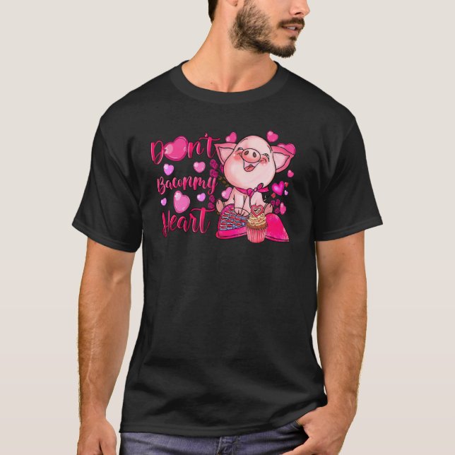 Funny Don't Bacon My Heart Cute Pig Valentine's Da T-Shirt (Front)