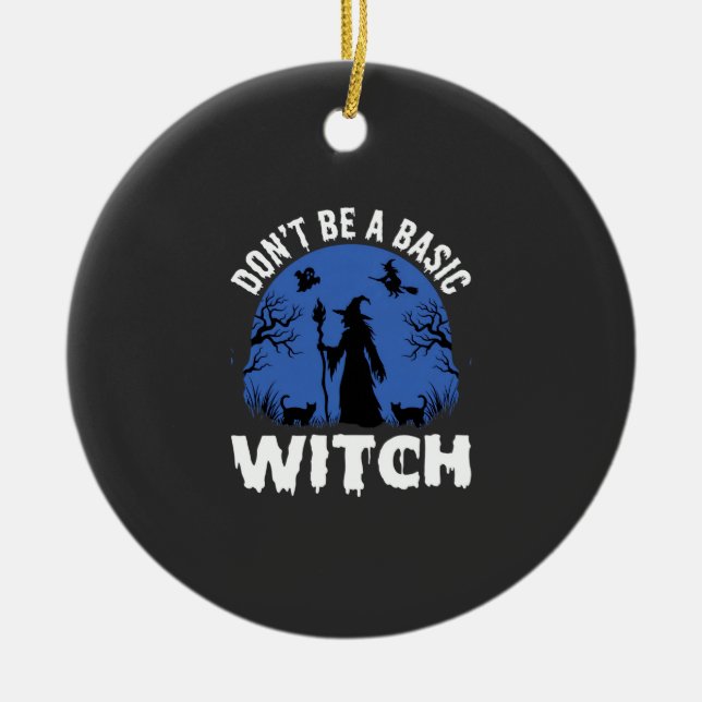 Funny Don't Be a Basic Witch Halloween Design Ceramic Tree Decoration (Front)