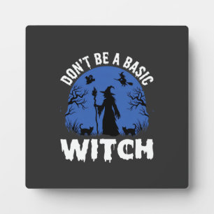 Funny Don't Be a Basic Witch Halloween Design Plaque