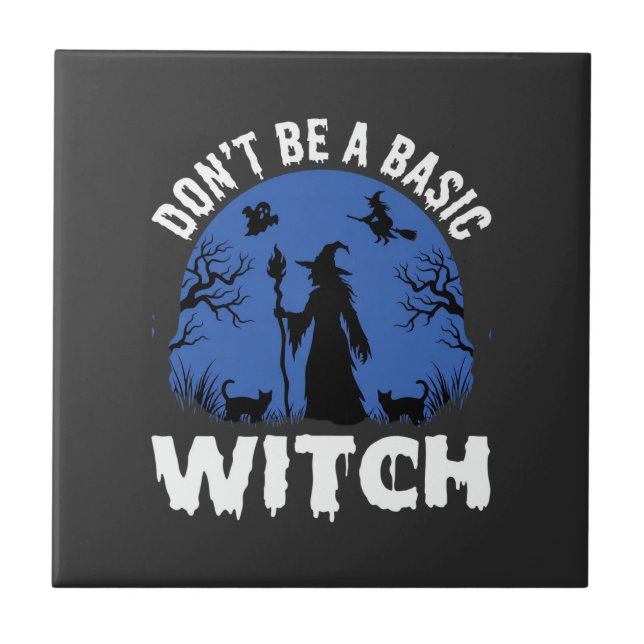 Funny Don't Be a Basic Witch Halloween Design Tile (Front)