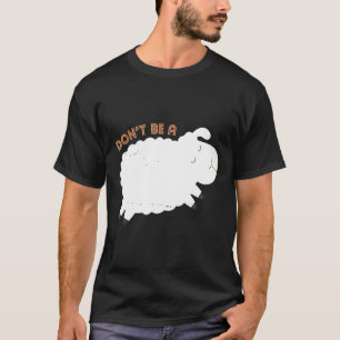 Funny Dont Be A Sheep Farming Sheep T-Shirt