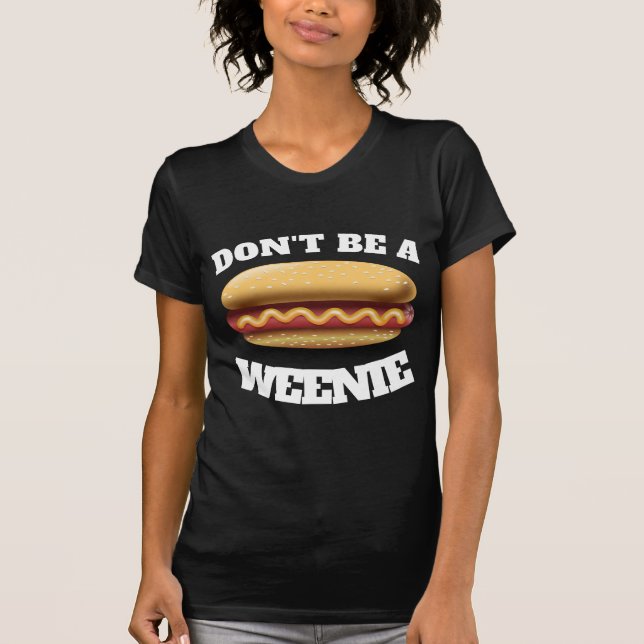 FUNNY DON'T BE A WEENIE HOTDOF T-SHIRTS (Front)