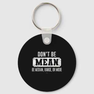 Funny Don't Be Mean, Be Median Graphic Sarcastic S Key Ring