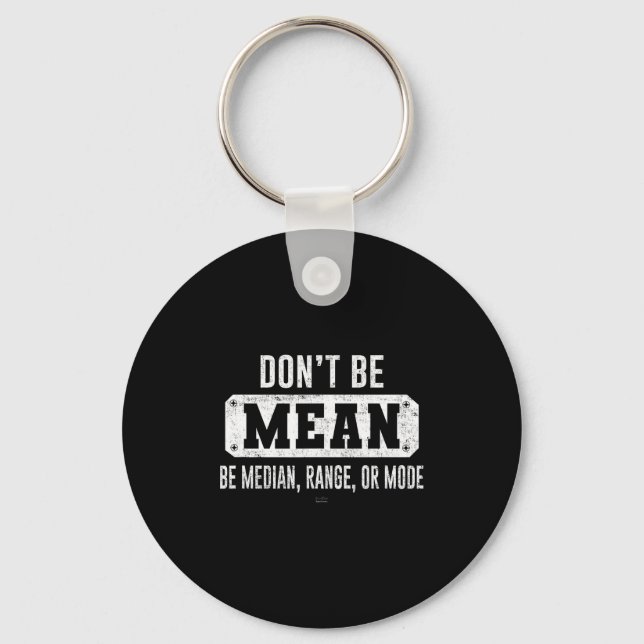 Funny Don't Be Mean, Be Median Graphic Sarcastic S Key Ring (Front)