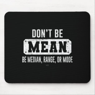 Funny Don't Be Mean, Be Median Graphic Sarcastic S Mouse Mat