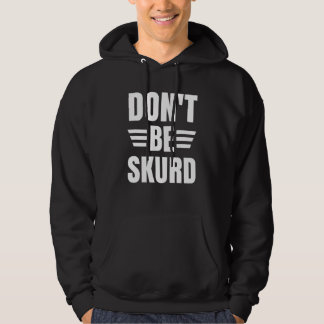 Funny Don't Be Skurd Do Not Be Scared Gift Hoodie