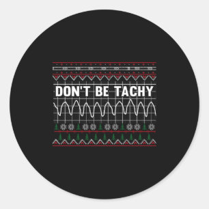Funny Don't Be Tachy Ems Long Sleeve Classic Round Sticker