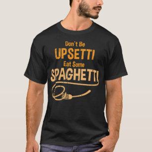 Funny Dont Be Upsetti Eat Spaghetti Chefs gift swe T-Shirt