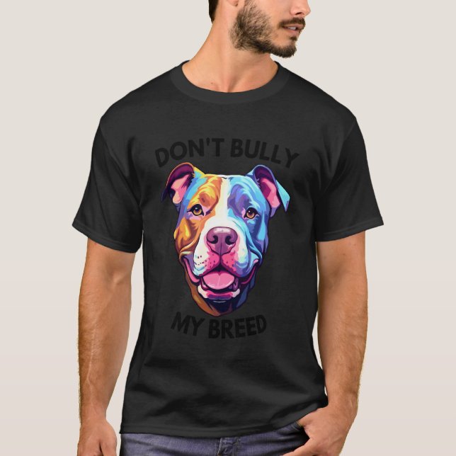 Funny Don't Bully My Bread Pit Bull Colours T-Shirt (Front)