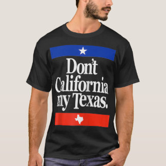 Funny Don't California My Teas T-Shirt