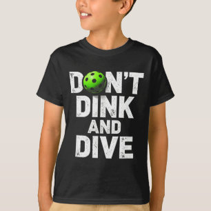 Funny don't dink and dive pickleball team clothing T-Shirt