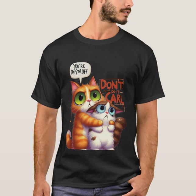 Funny "Don't Do It Carl" 9th Life Cat✨🐈🚫 T-Shirt (Front)