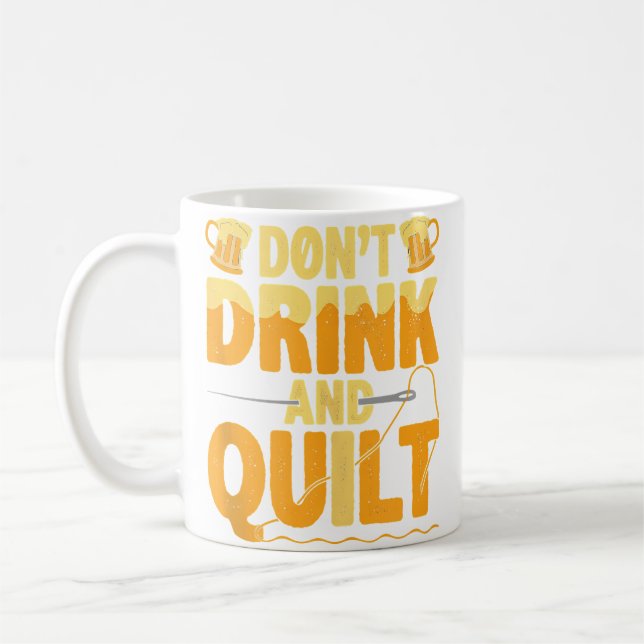 Funny Don'T Drink And Quilt Love Quilting Coffee Mug (Left)