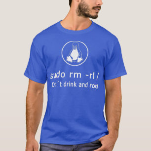 Funny Dont Drink And Root Linu Admin Sudo RM RF T-Shirt